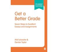 Get a Better Grade : Seven Steps to Excellent Essays and Assignments