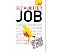Get A Better Job: From starting out to changing direction, returning to work or facing redundancy: a practical career guide (Teach Yourself)
