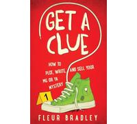 Get a Clue: How to Plot, Write, Edit, and Sell Your MG or YA Mystery