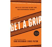 Get A Grip : How to Get Everything You Want from Your Entrepreneurial Business