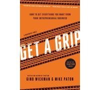 Get A Grip: How to Get Everything You Want from Your Entrepreneurial Business by