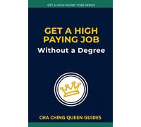 Get a High-Paying Job Without a Degree: 21 Careers That Value Skill Over School and Pay $75K to $150K+ (Get a High-Paying Job Series)