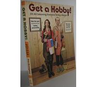 Get a Hobby!: 101 All-consuming Diversions for Any Lifestyle
