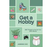 Get a Hobby : 365 Things to Do for Fun (Not Work!)