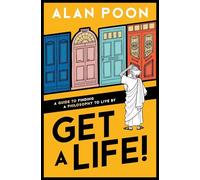Get a Life! A Guide to Finding a Philosophy to Live By