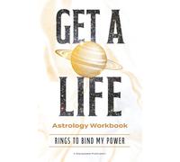 Get A Life Astrology Workbook: Rings To Bind My Power (Saturn's Get A Life Series)