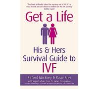 Get A Life : His & Hers Survival Guide to IVF