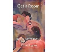 Get a Room!: quirky lustful poetry
