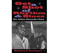 Get a Shot of Rhythm and Blues: The Arthur Alexander Story