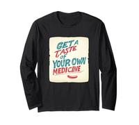 Get a Taste of your own Medicine Statement for Idiom Lovers Long Sleeve T-Shirt
