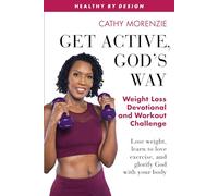 Get Active, God's Way: Weight Loss Devotional and Workout Challenge: Lose weight, learn to love exercise, and glorify God with your body: 5 (Healthy by Design)