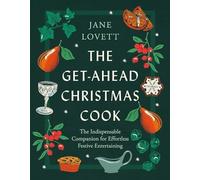 The Get-Ahead Christmas Cook: The indispensable companion for effortless festive entertaining