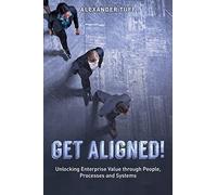Get Aligned!: A COO's Guide to Unlocking Enterprise Value through People, Processes and Systems