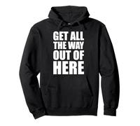 Get All The Way Out Of Here - Retro Funny Saying Sarcastic Pullover Hoodie