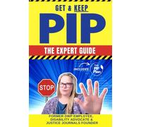 Get and Keep PIP - The Expert guide: The Expert Guide to Making, Renewing and Strengthening Your Claim by a Former DWP Work Coach and Disability Advocate