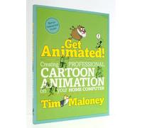 Get Animated!: Creating Professional Cartoon Animation on Your Home Computer