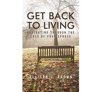 Get Back to Living: Navigating Through the Loss of Your Spouse