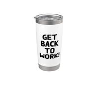 Get Back to Work! Funny Boss Supervisor Manager Quote Phrase Stainless Steel Insulated Tumbler