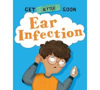 Get Better Soon!: Ear Infection