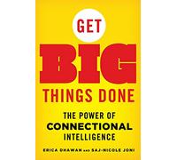 Get Big Things Done: The Power of Connectional Intelligence