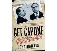 Get Capone: The Secret Plot That Captured America's Most Wanted Gangster