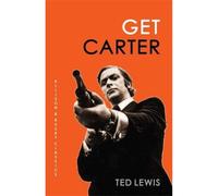 Get Carter : The arresting novel which inspired the iconic movie