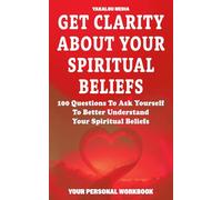 Get Clarity About Your Spiritual Beliefs: 100 Questions To Ask Yourself To Better Understand Your Spiritual Beliefs (The Talk You Need Today)