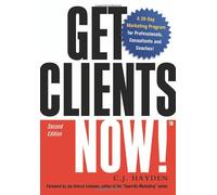 Get Clients Now!: A 28-Day Marketing Program for Professionals, Consultants, and Coaches
