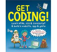 Get Coding! Learn HTML, CSS, and JavaScript and Build a Website, App, and Game: (Get Coding!)