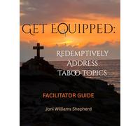 Get EQUIPPED: Redemptively Address Taboo Topics: Facilitator Guide