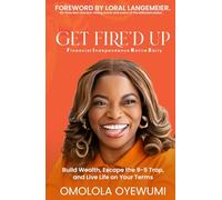 GET FIRE’D UP: Build Wealth, Escape the 9-5 Trap, and Live Life on Your Terms