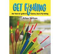 Get Fishing : the 'how to' guide to Coarse, Sea and Fly fishing