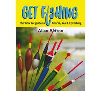 Get Fishing : the 'how to' guide to Coarse, Sea and Fly fishing