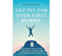 Get Fit For Your First Munro: A 6 Week Plan to Build Strength, Stamina, and Confidence for Your First 3,000 Foot Scottish Mountain