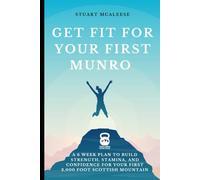 Get Fit For Your First Munro: A 6 Week Plan to Build Strength, Stamina, and Confidence for Your First 3,000 Foot Scottish Mountain (TrailForge Training Guides)