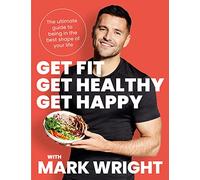 Get Fit, Get Healthy, Get Happy : The Ultimate Guide to Being in the Best Shape of Your Life