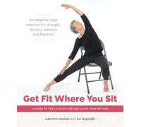 Get Fit Where You Sit: A Guide to the Lakshmi Voelker Chair Yoga Method