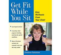 Get Fit While You Sit: Easy Workouts from Your Chair by Torkelson, Charlene (1999) Paperback
