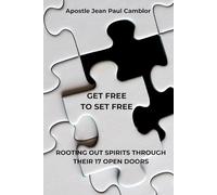 GET FREE TO SET FREE: ROOTING OUT SPIRITS THROUGH THEIR 17 OPEN DOORS (LA DELIVRANCE)