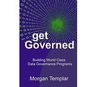 Get Governed: Building World Class Data Governance Programs