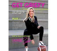 Get Griefy Issue 6 | Q2 2025: A magazine for those living with loss and actually living. (Get Griefy Magazine)