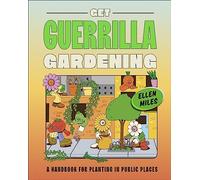 Get Guerrilla Gardening : A Handbook for Planting in Public Places