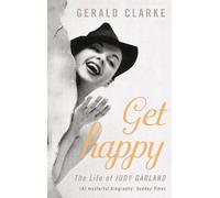Get Happy : The Life of Judy Garland