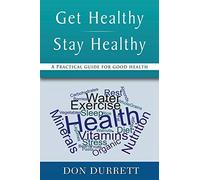 Get Healthy Stay Healthy: A Practical Guide for Good Health, Durrett, Don<-