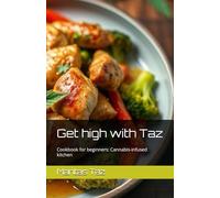 Get high with Taz: Cookbook for beginners: Cannabis-infused kitchen