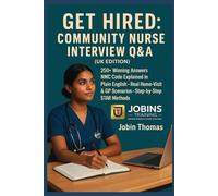 Get Hired: Community Nurse Interview Q&A (UK Edition): 250+ Winning Answers • NMC Code Explained in Plain English • Real Home-Visit & GP Scenarios • Step-by-Step STAR Methods