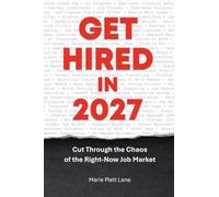 Get Hired in 2027: Cut Through the Chaos of the Right-Now Job Market