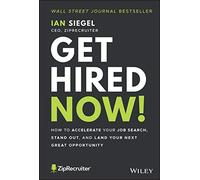 Get Hired Now!: How to Accelerate Your Job Search, Stand Out, and Land Your Next Great Opportunity