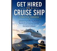 Get Hired on a Cruise Ship: A Practical Cruise Ship Jobs Workbook with Interview Questions, STAR Answers, Resume/CV and Application Exercises, and Onboard English for International Candidates