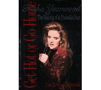 Get Hot or Go Home: Trisha Yearwood, the Making of a Nashville Star